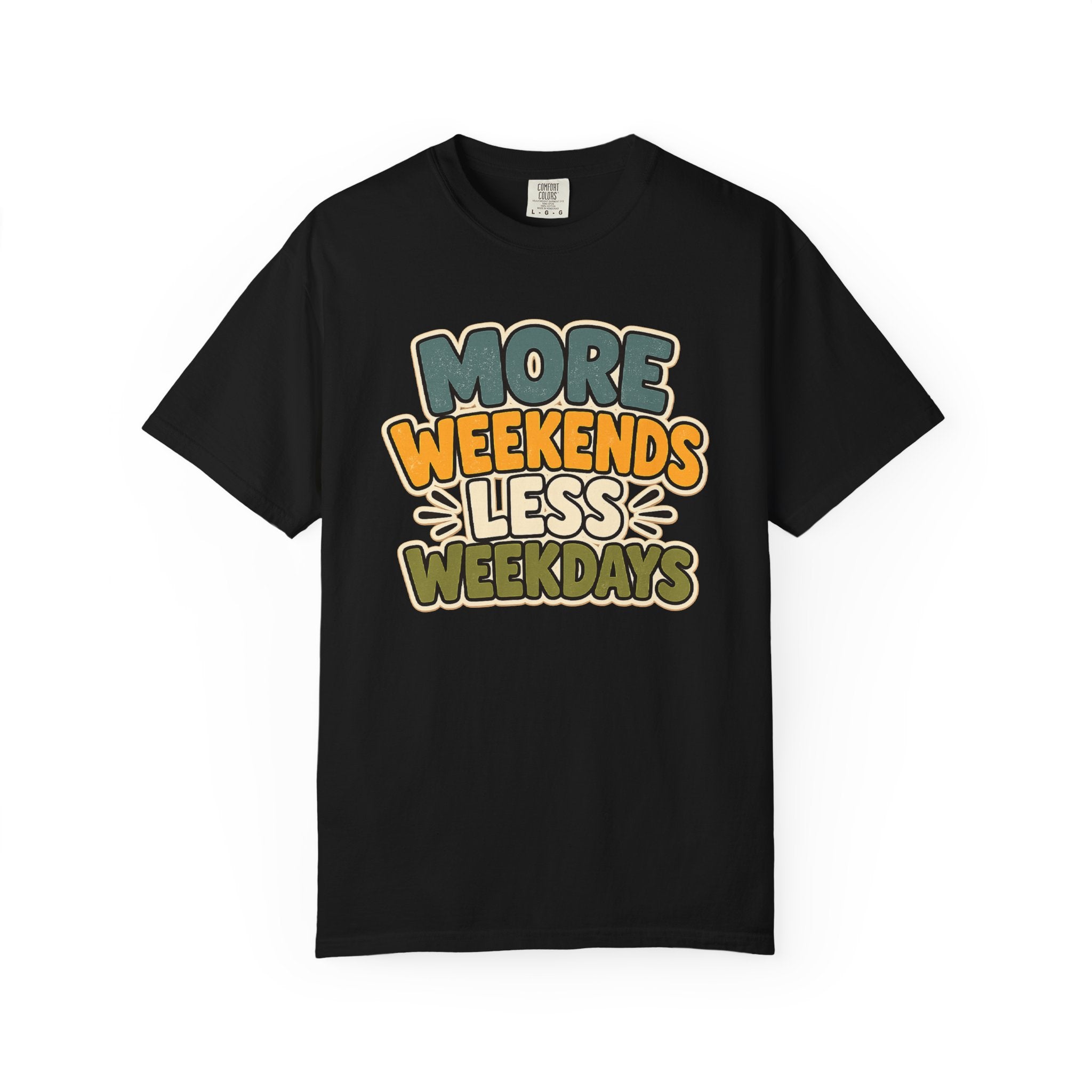 More Weekends Less Weekdays T-Shirt