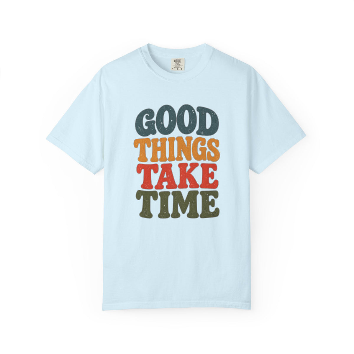 Good Things Take Time T-Shirt