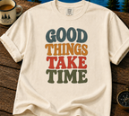 Good Things Take Time T-Shirt