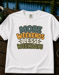 More Weekends Less Weekdays T-Shirt