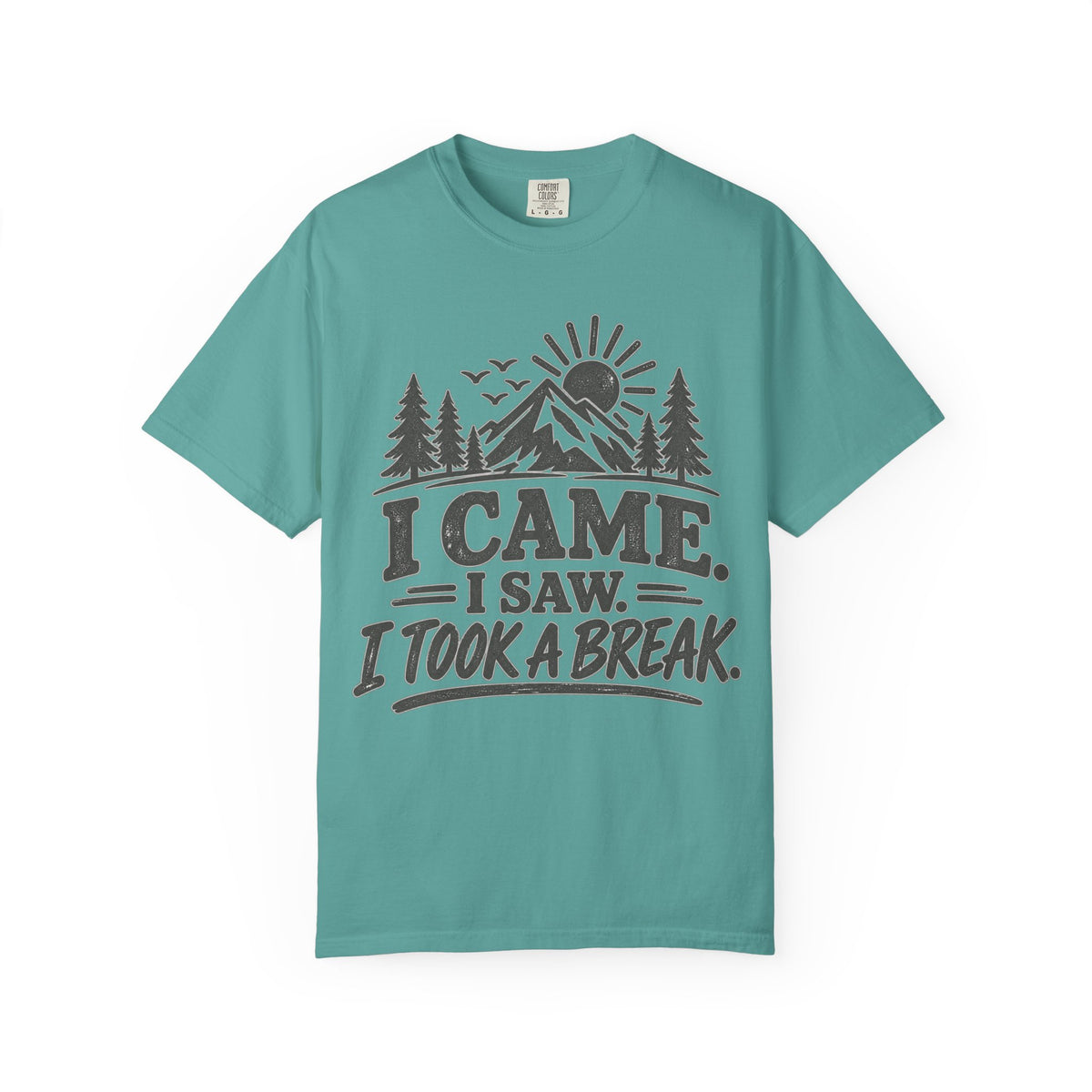 I Came I Saw I Took a Break T-Shirt — Outdoor Adventure Graphic Tee