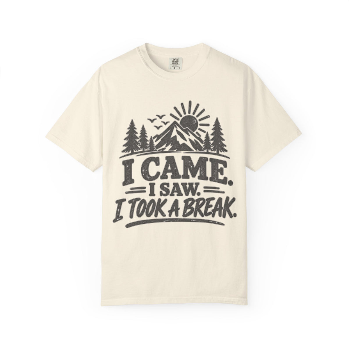 I Came I Saw I Took a Break T-Shirt — Outdoor Adventure Graphic Tee