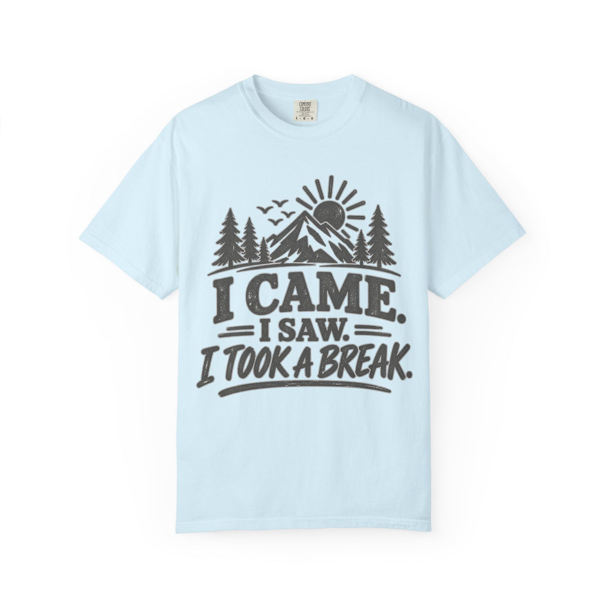 I Came I Saw I Took a Break T-Shirt — Outdoor Adventure Graphic Tee