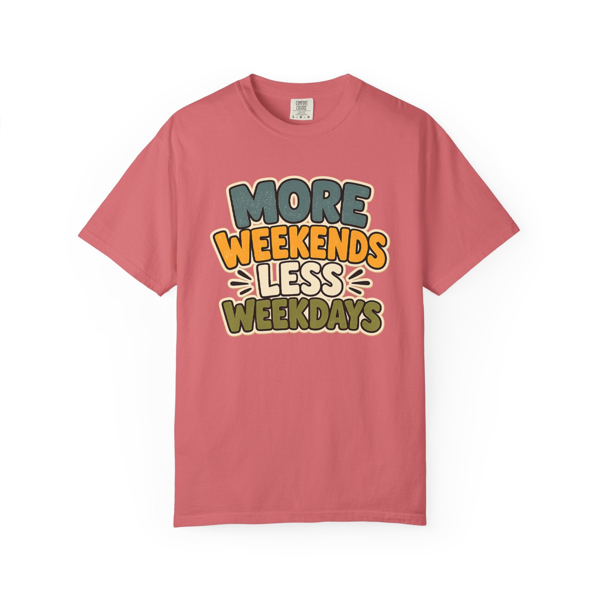 More Weekends Less Weekdays T-Shirt